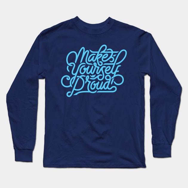 Make Yourself Proud Long Sleeve T-Shirt by Mande Art